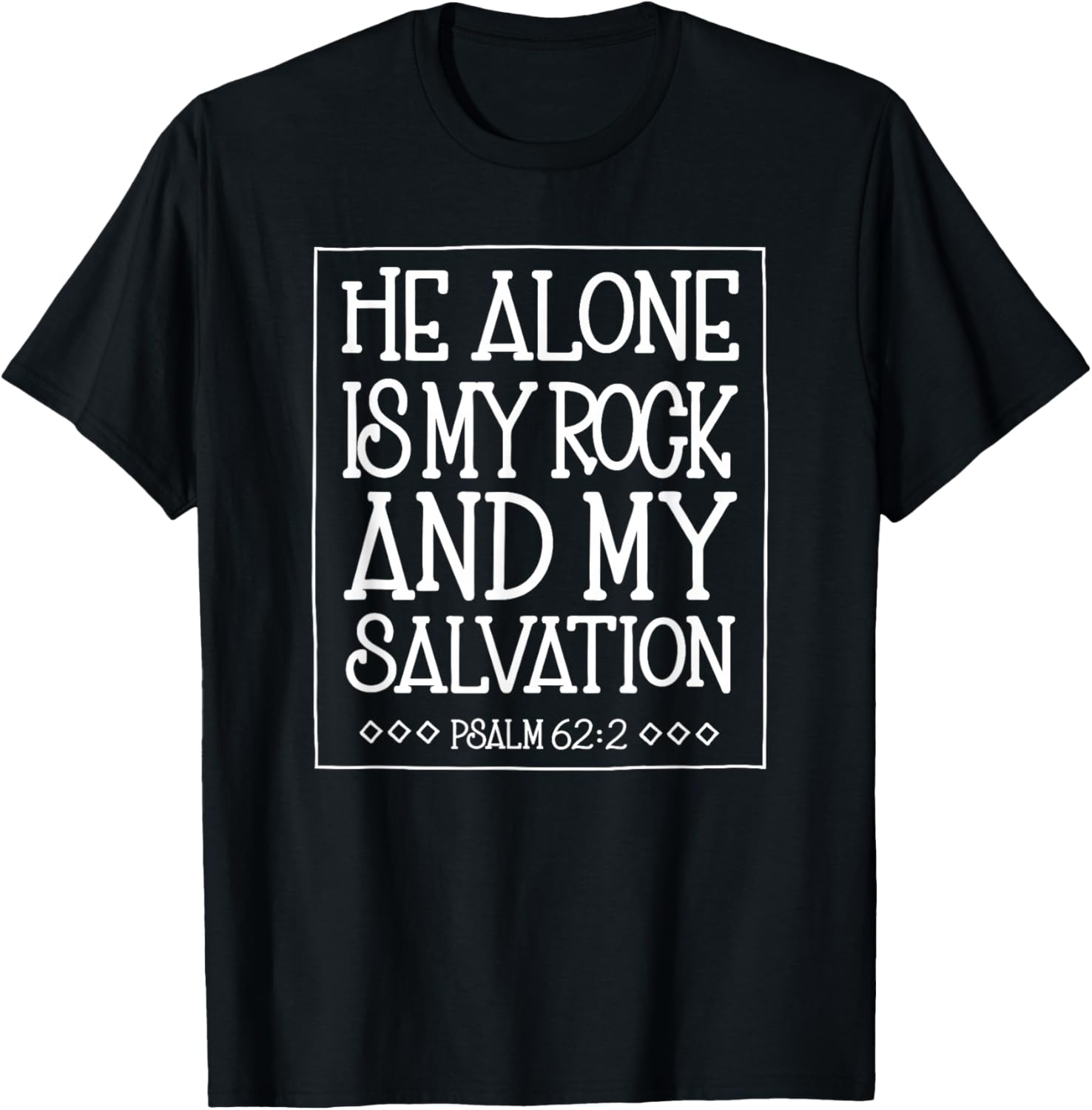 He Alone is My Rock and Salvation Psalm 62:2 T-Shirt - T-Shirt | Black