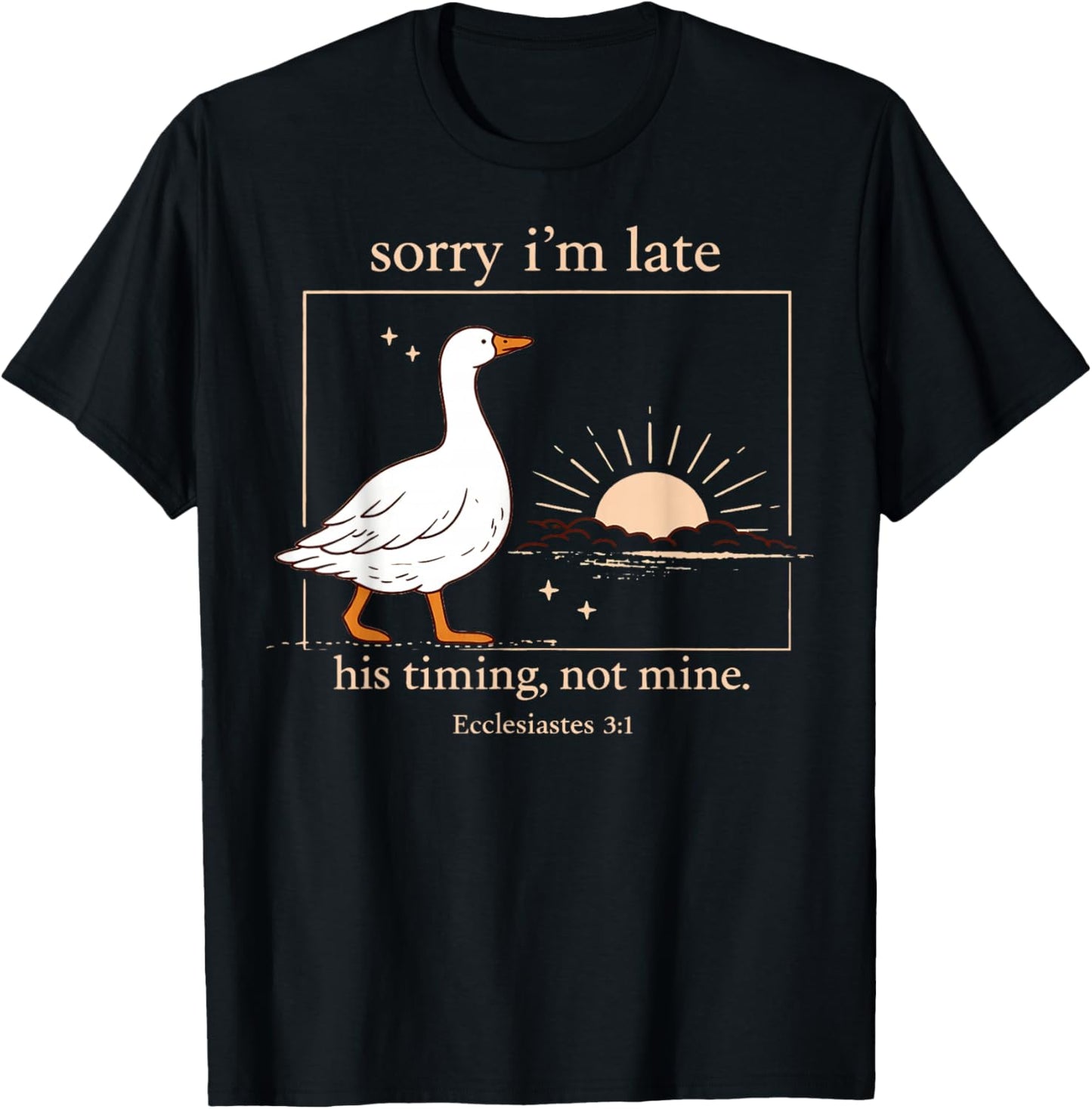 Sorry I'm Late His Timing Not Mine Funny Christian Goose T-Shirt - T-Shirt | Black