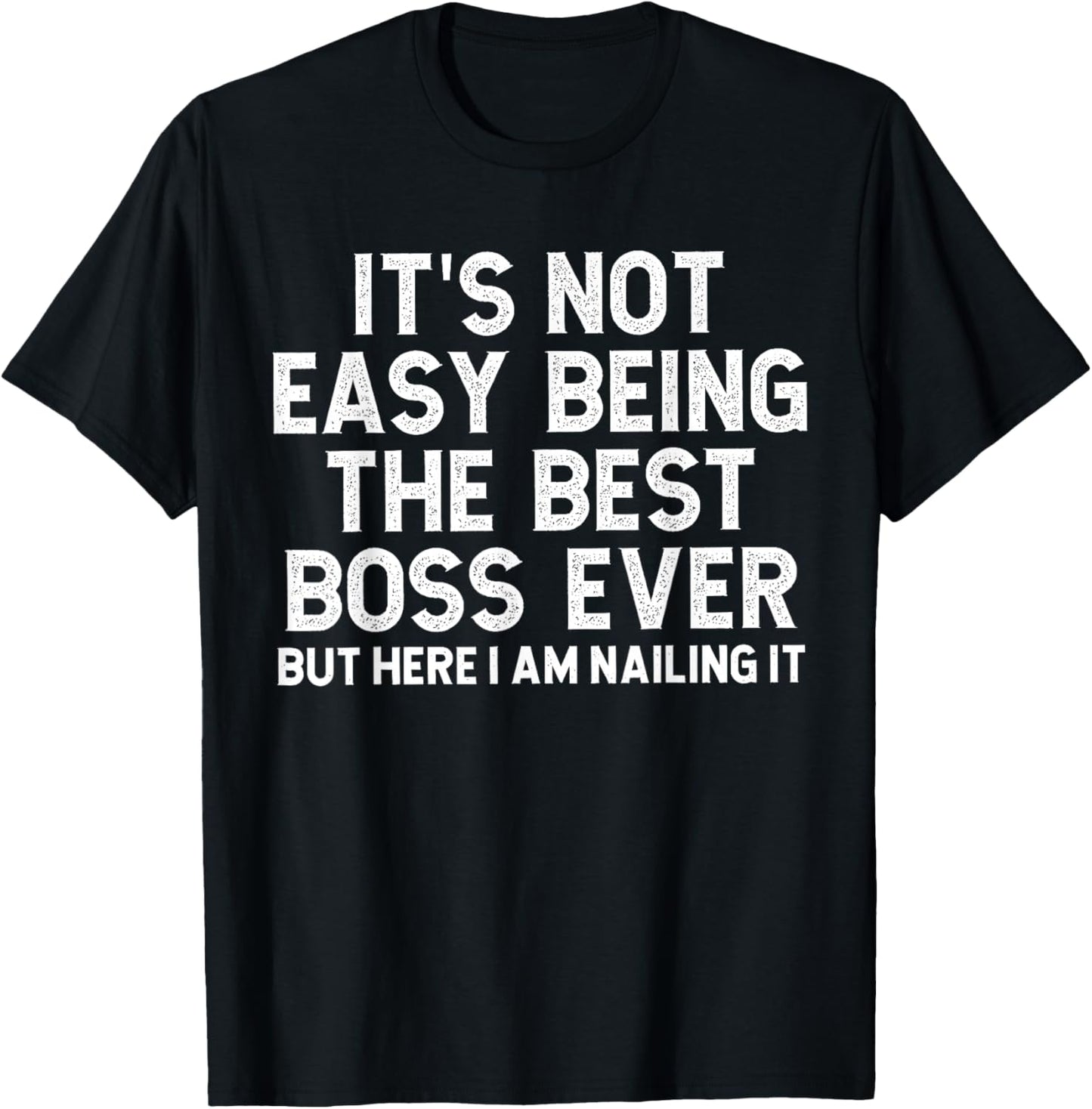 It’s Not Easy Being The Best Boss Ever Funny Quote T-Shirt - T-Shirt | Black