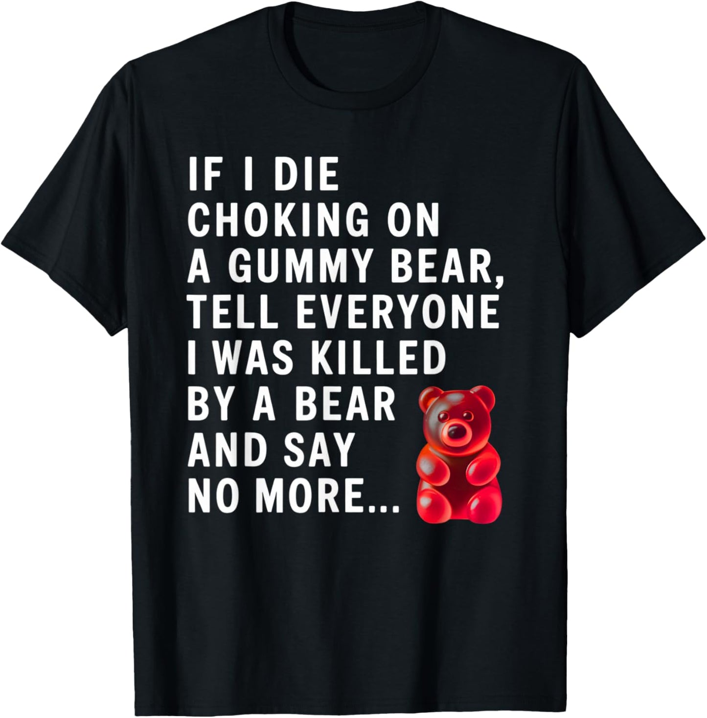 Funny If I Die Choking On A Gummy Bear Tell Everyone Joke T-Shirt - T-Shirt | Black
