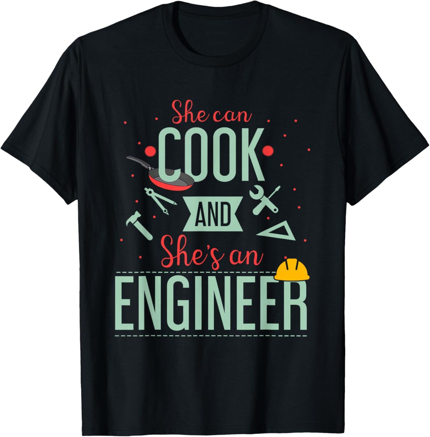 Funny Quote She Can Cook and She’s an Engineer Humor T-Shirt - T-Shirt | Black