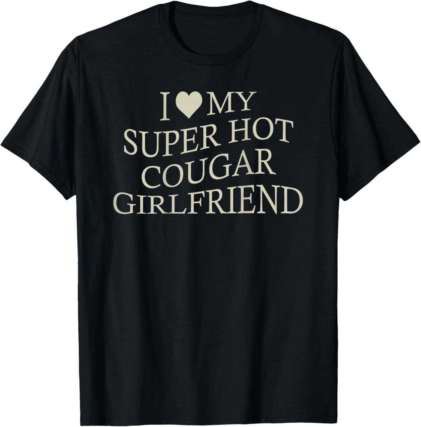 I Love My Super Hot Cougar Girlfriend Funny Age Gap On Back T-Shirt - T-Shirt | Black