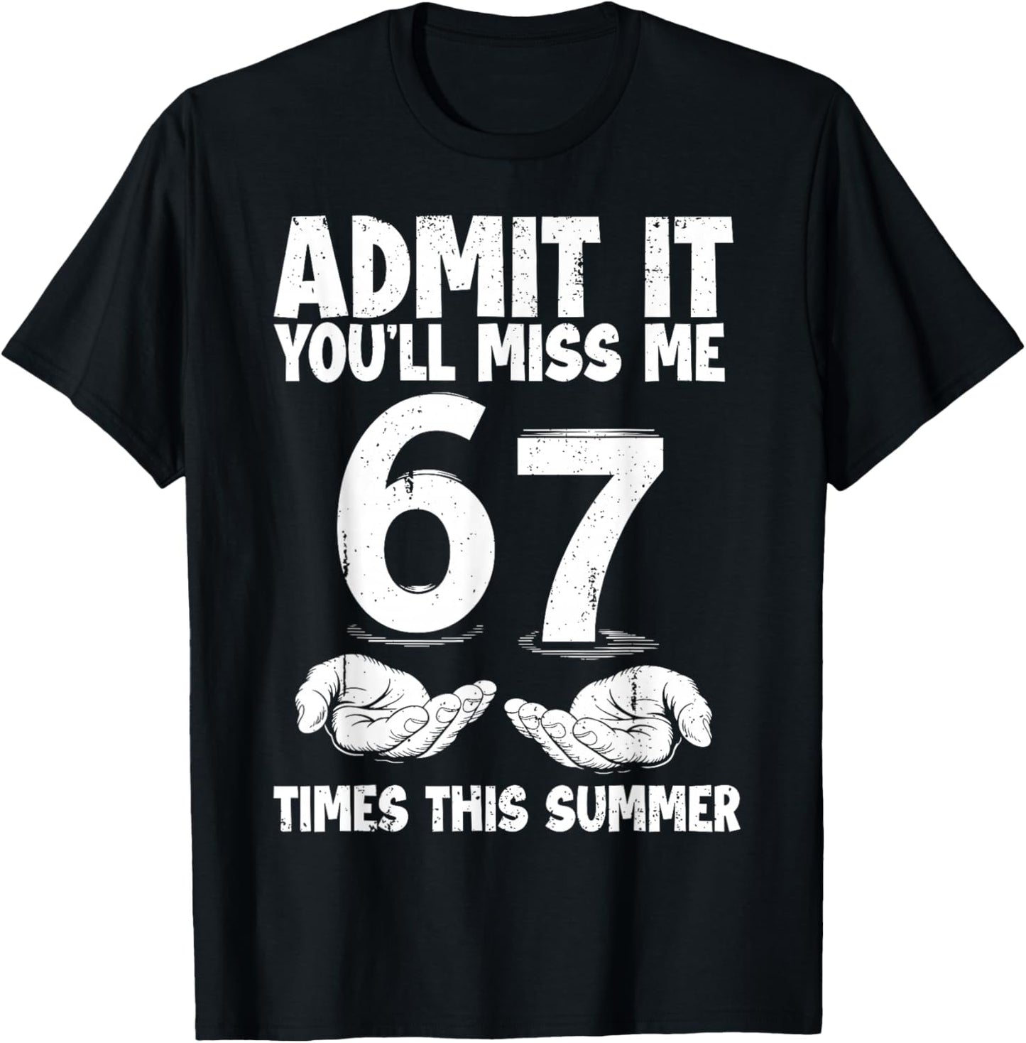 Admit It You'll Miss Me 67 Times This Summer Last Day 6 7 T-Shirt - T-Shirt | Black