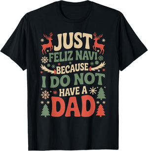 Just Feliz Navi Because I Do Not Have A Dad Christmas Ugly T-Shirt - T-Shirt | Black