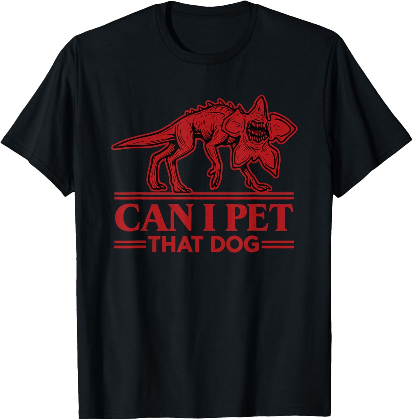 Can I Pet That Dog Demodog Monster Dog Lover T-Shirt - T-Shirt | Black