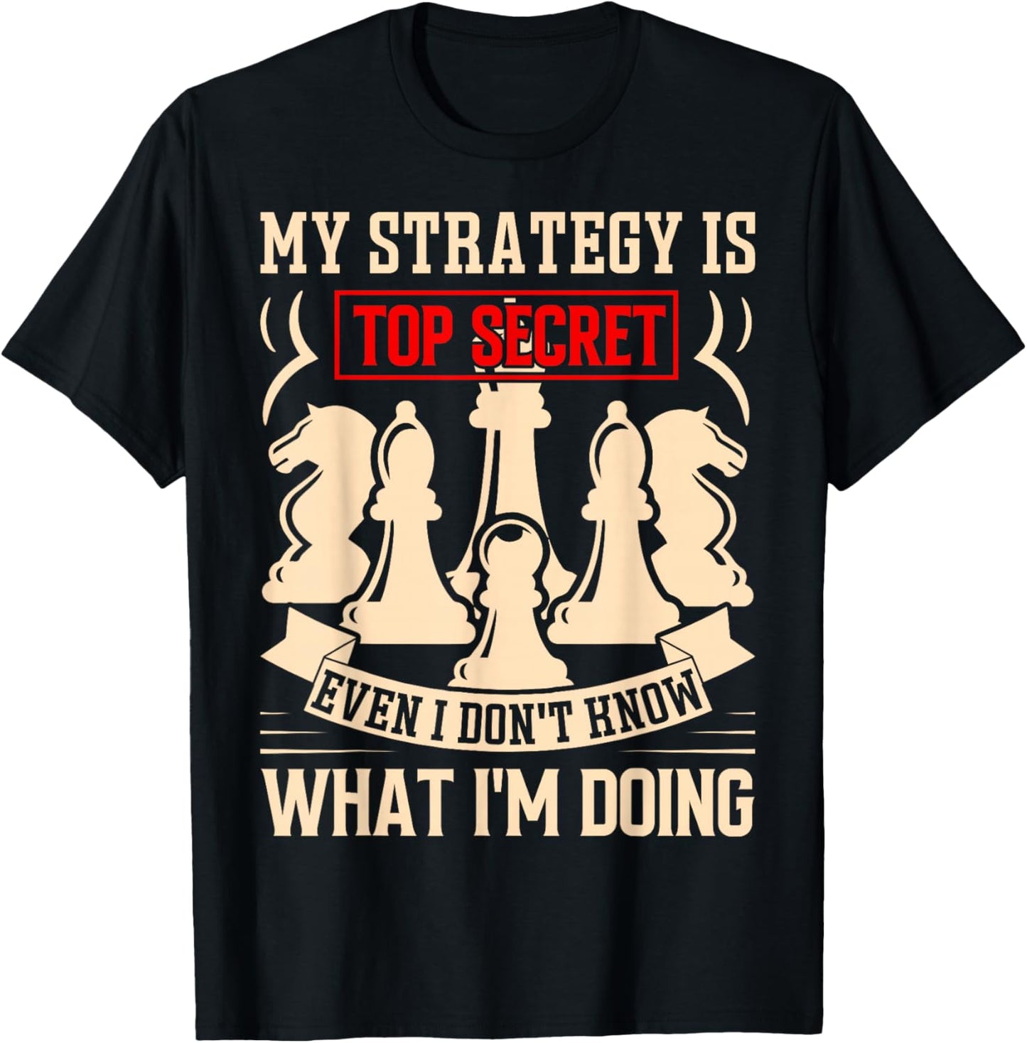 My Strategy is Top Secret Funny Chess Lovers Sarcastic Humor T-Shirt - T-Shirt | Black