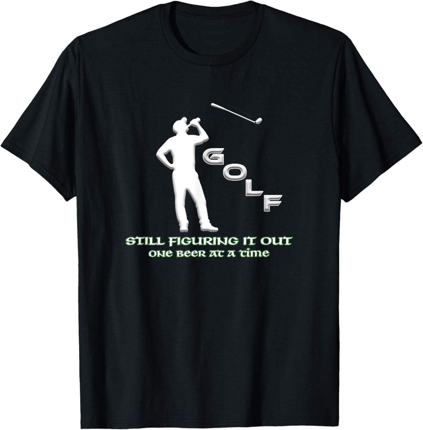 Still Figuring it Out One Beer at a Time - Funny Golf Humor T-Shirt - T-Shirt | Black