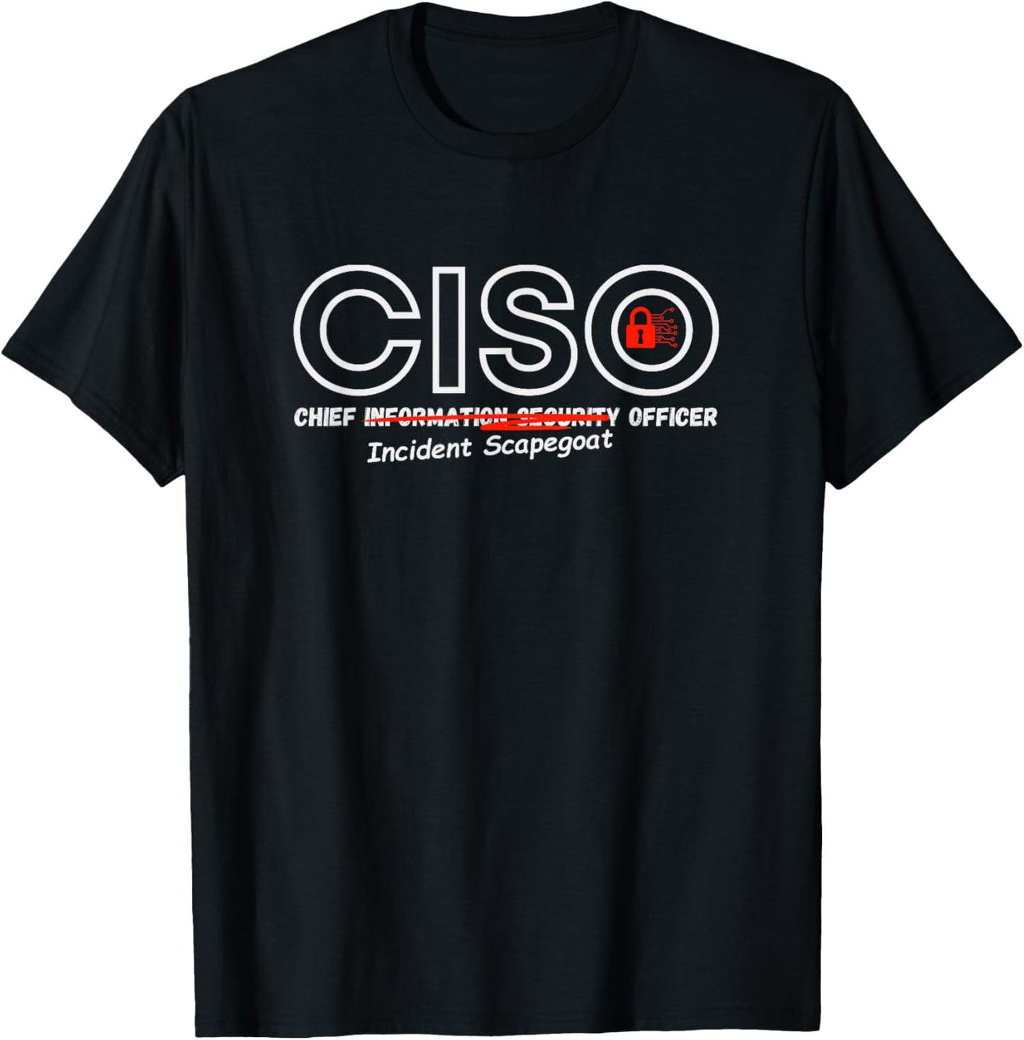 CISO Chief Information Security “Incident Scapegoat” Officer T-Shirt - T-Shirt | Black
