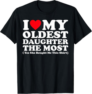I Love My Oldest Daughter The Most Yes She Bought Me This T-Shirt - T-Shirt | Black