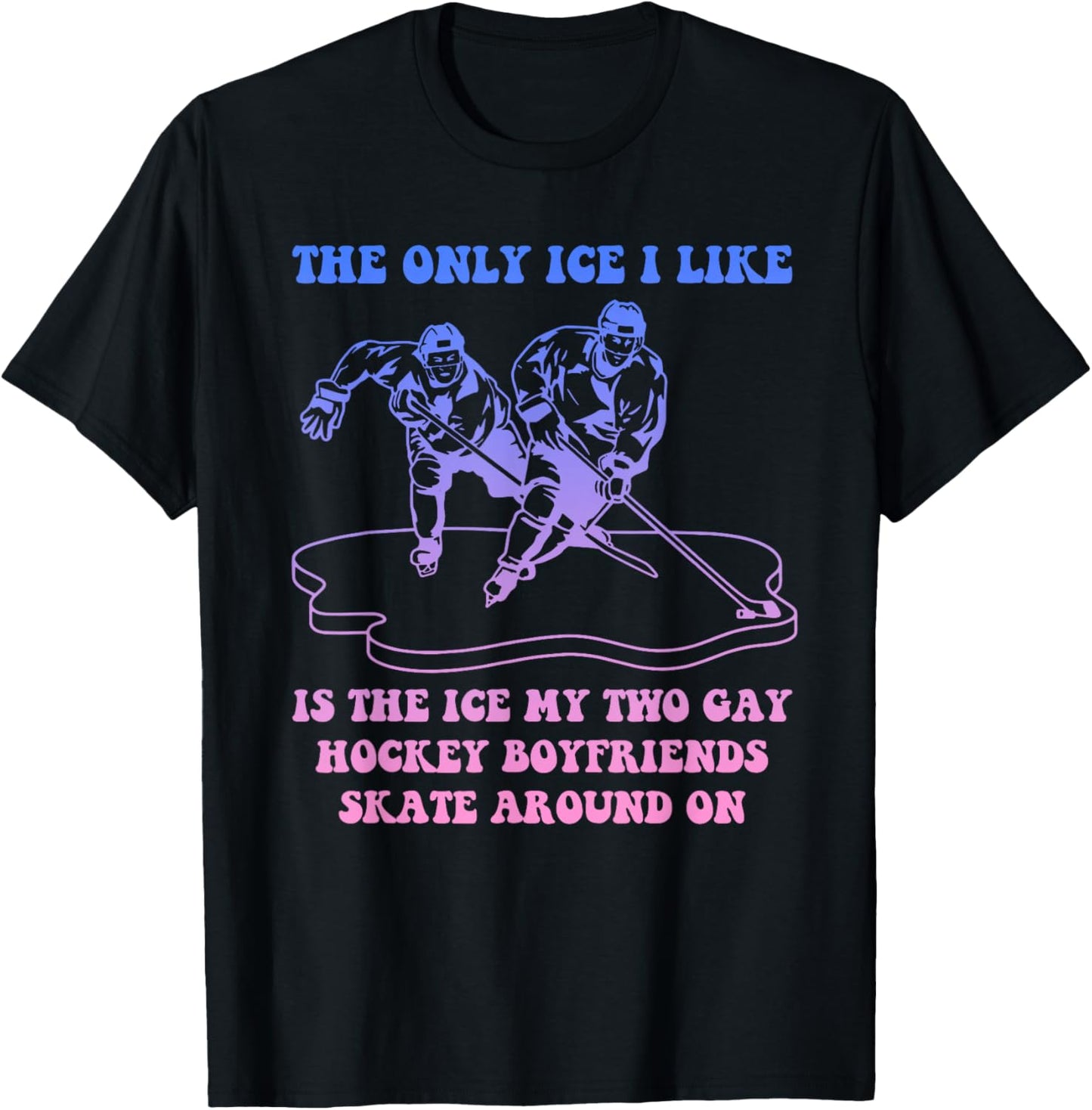 The Only Ice I Like is My Two Gay Hockey Boyfriends T-Shirt - T-Shirt | Black