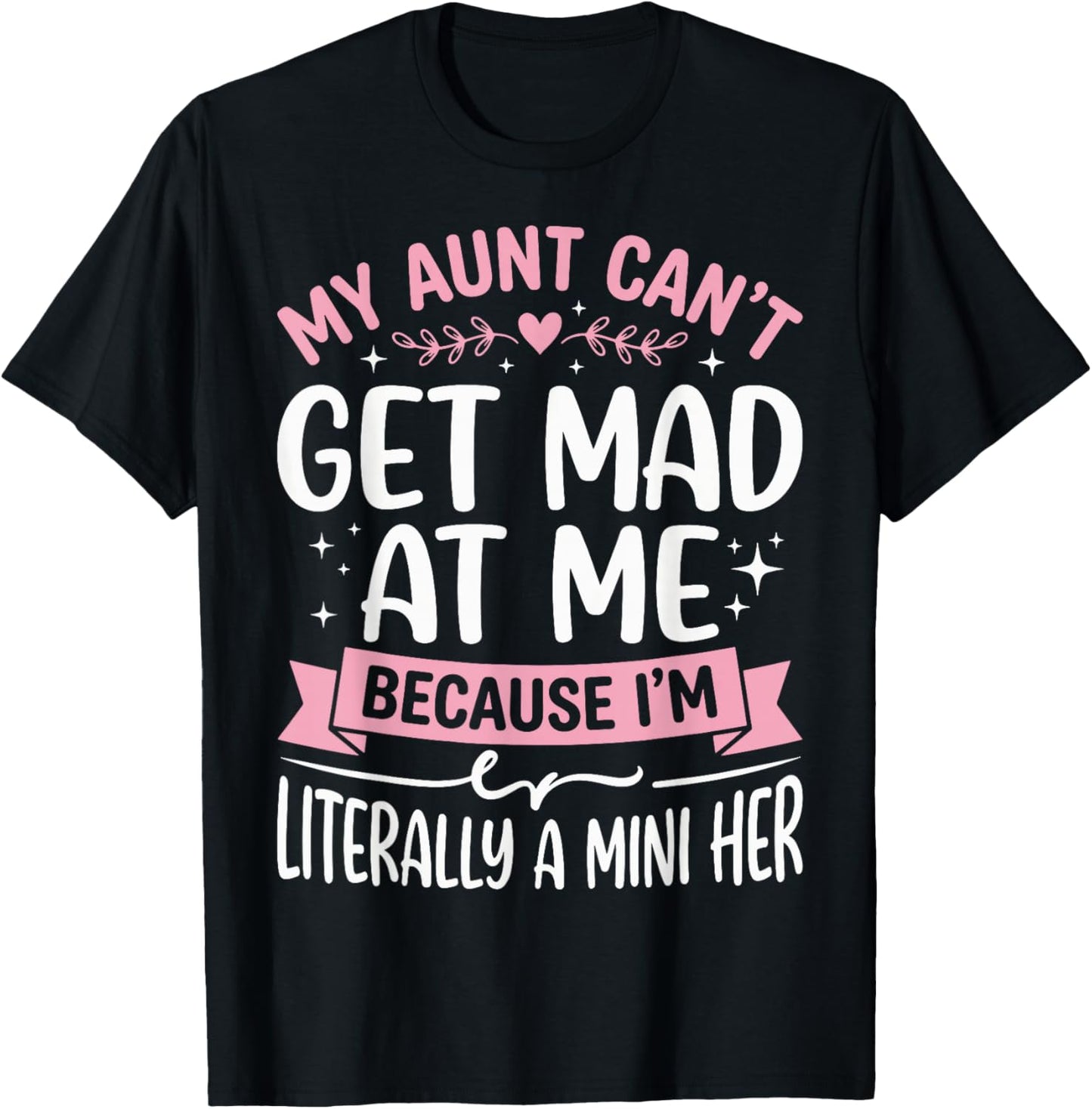 My Aunt Can't Get Mad at Me Because I'm Literally A Mini Her T-Shirt - T-Shirt | Black