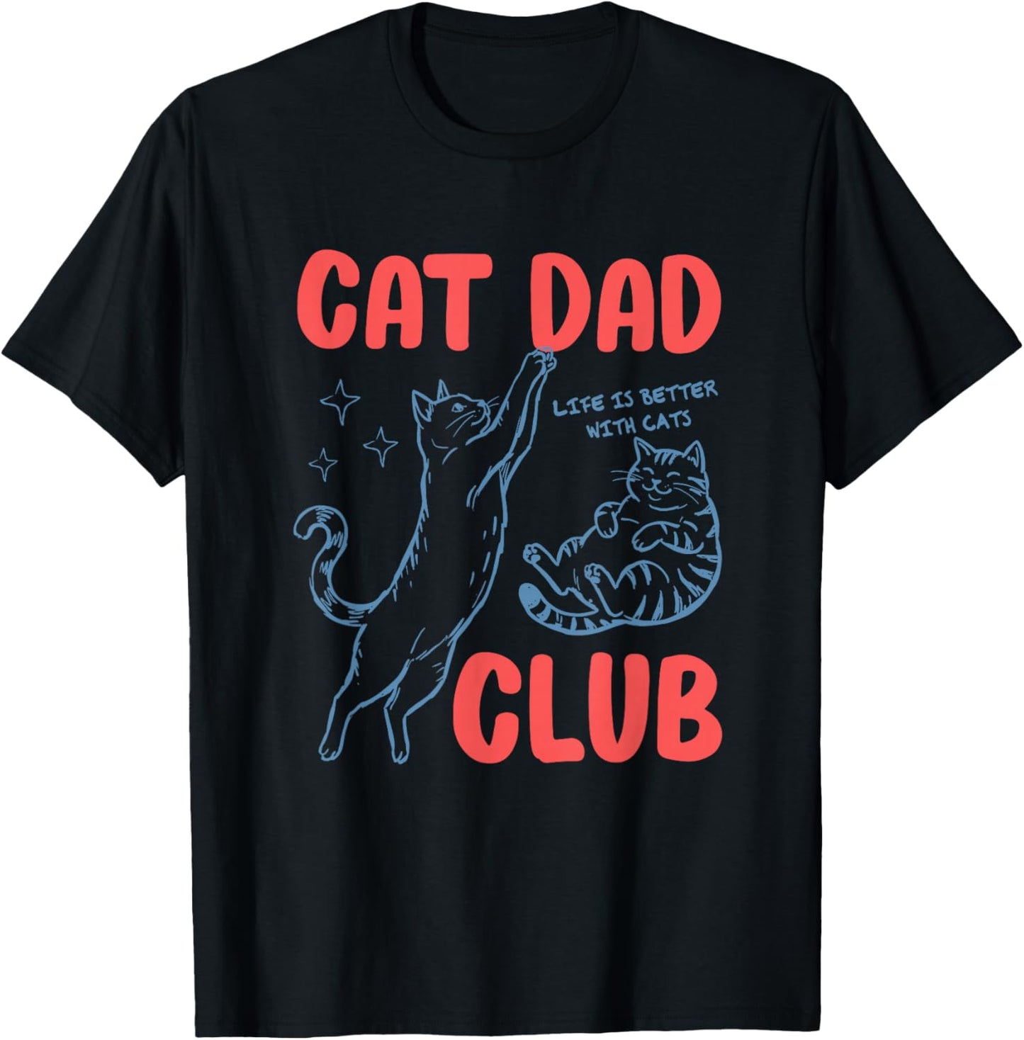 Cat Dad Club Fathers Day Life is Better with Cats Kitten Men T-Shirt - T-Shirt | Black