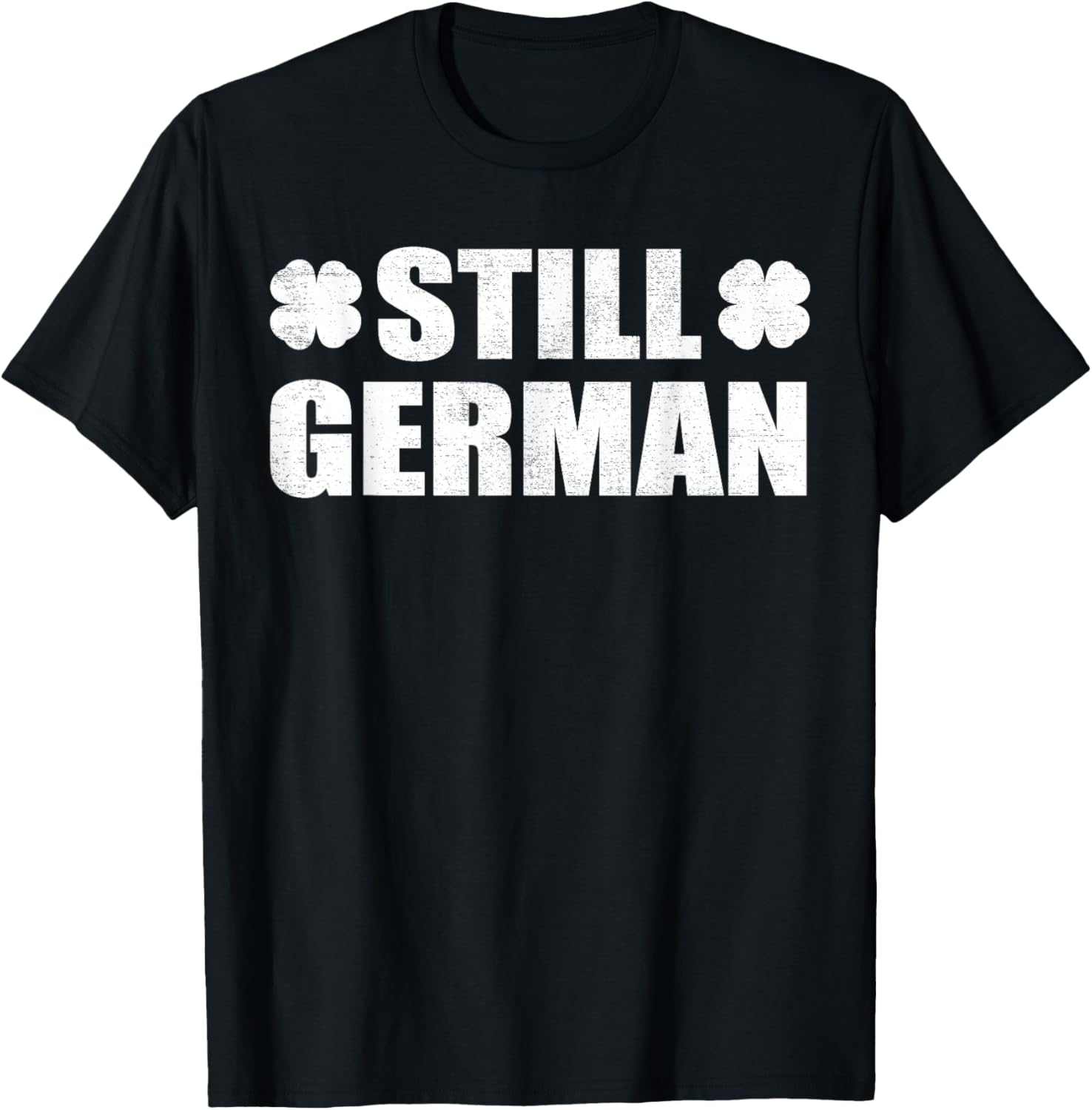 Still German Distressed Saint Patricks Day Funny T-Shirt - T-Shirt | Black