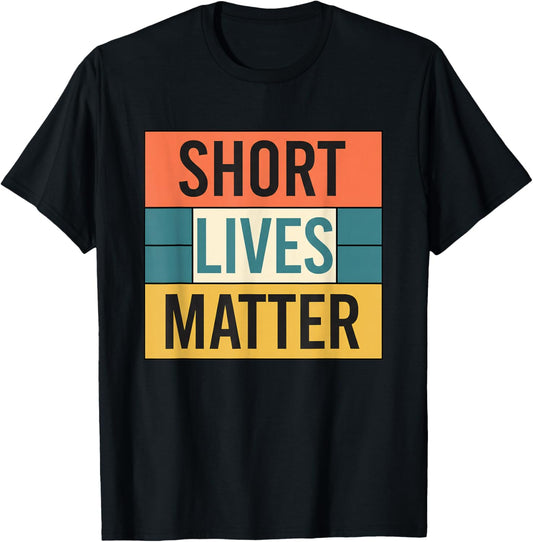 Short Lives Matter Funny Short Person Humor for Girls T-Shirt - T-Shirt | Black