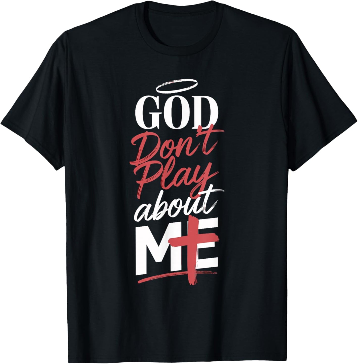 God Don't Play About Me Uplifting Spiritual Expression T-Shirt - T-Shirt | Black