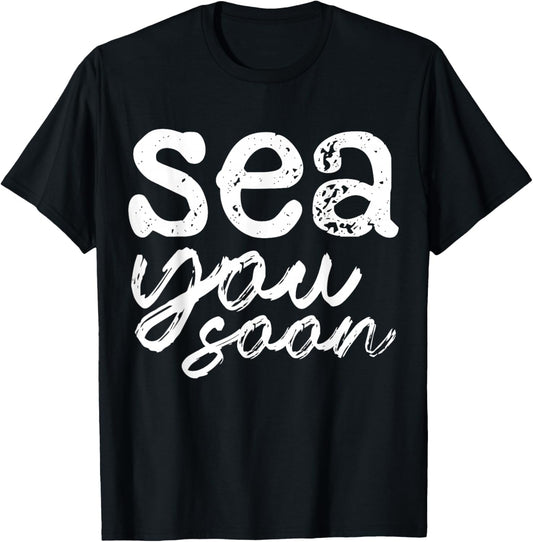 Sea You Soon for Sea Ocean Lovers Men Women Kids Funny T-Shirt - T-Shirt | Black