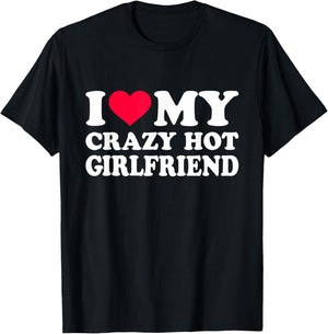 I Love My Crazy Hot Girlfriend T-Shirt - T-Shirt | Black