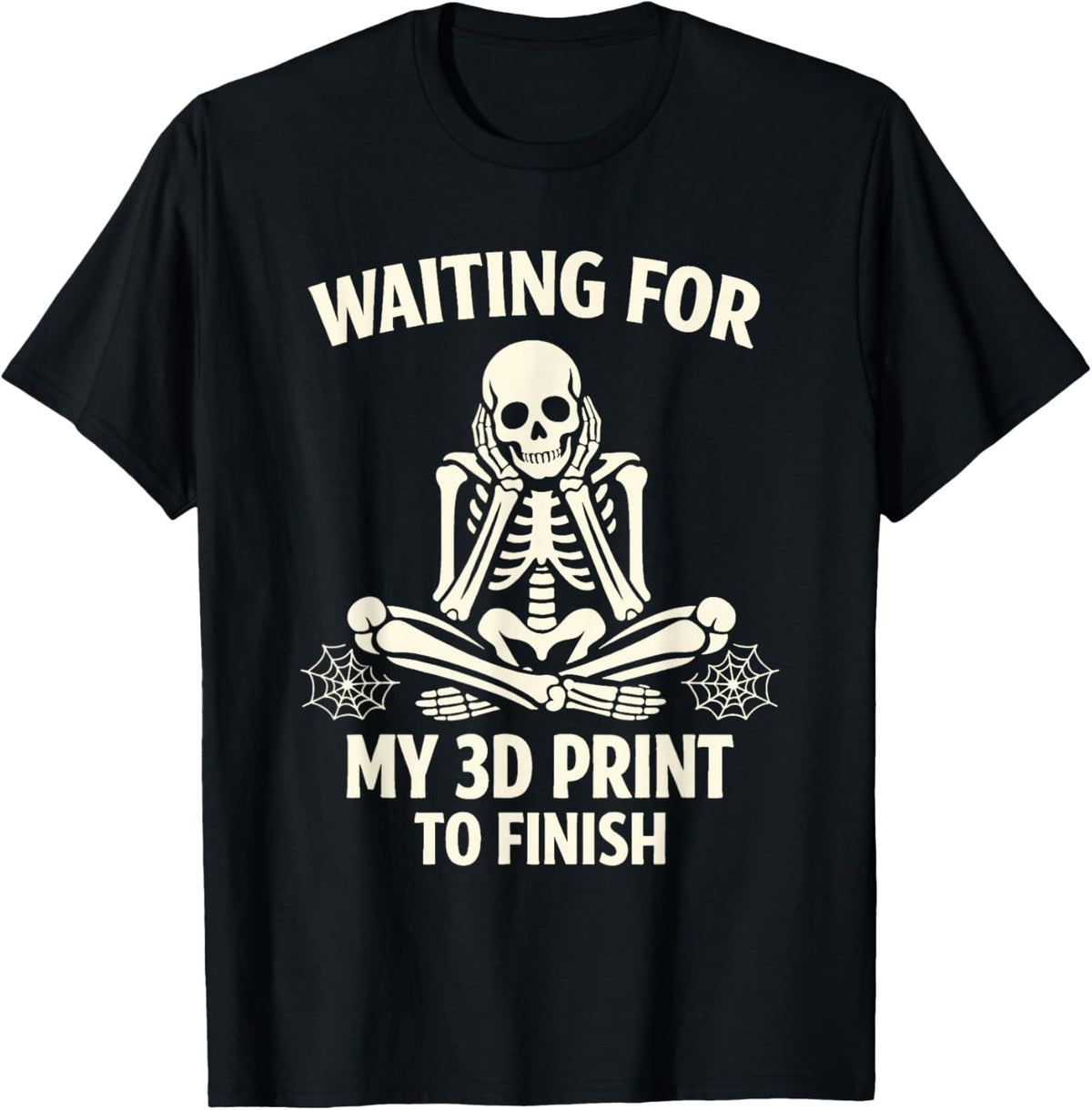Funny 3D Printing Printer Waiting for My 3D Print to Finish T-Shirt - T-Shirt | Black