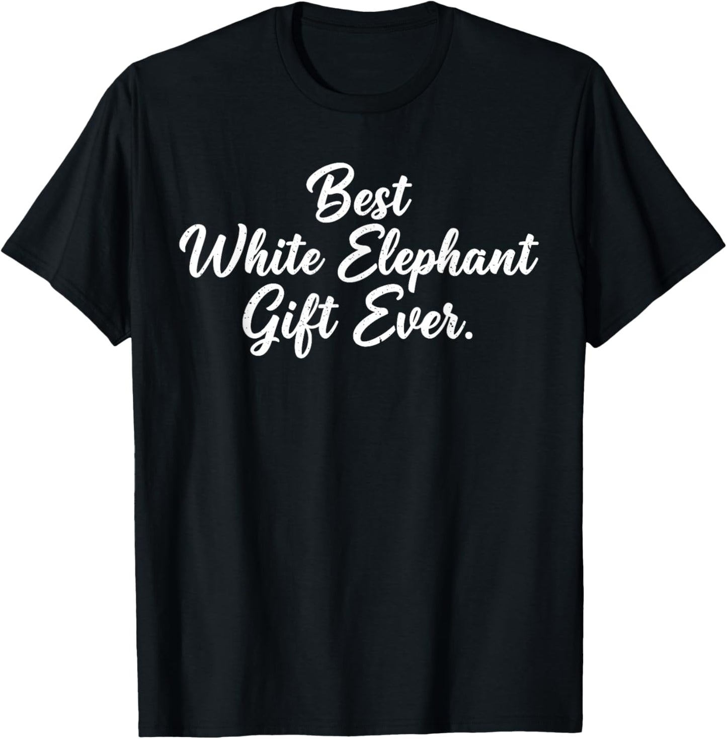 Christmas White Elephant Shirts, Best White Elephant Ever T-Shirt - T-Shirt | Black