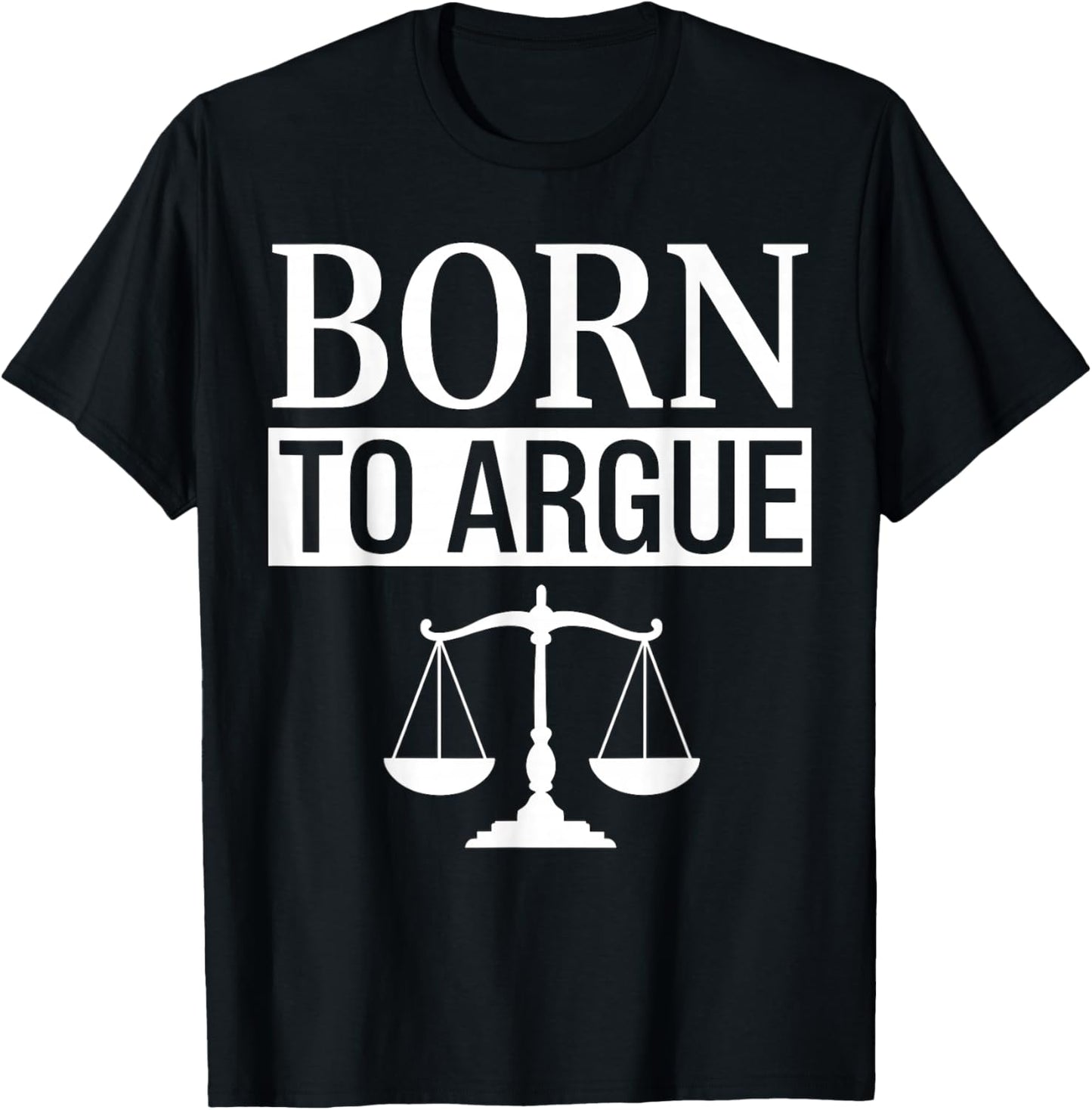 Born to Argue Lawyer T-Shirt - T-Shirt | Black