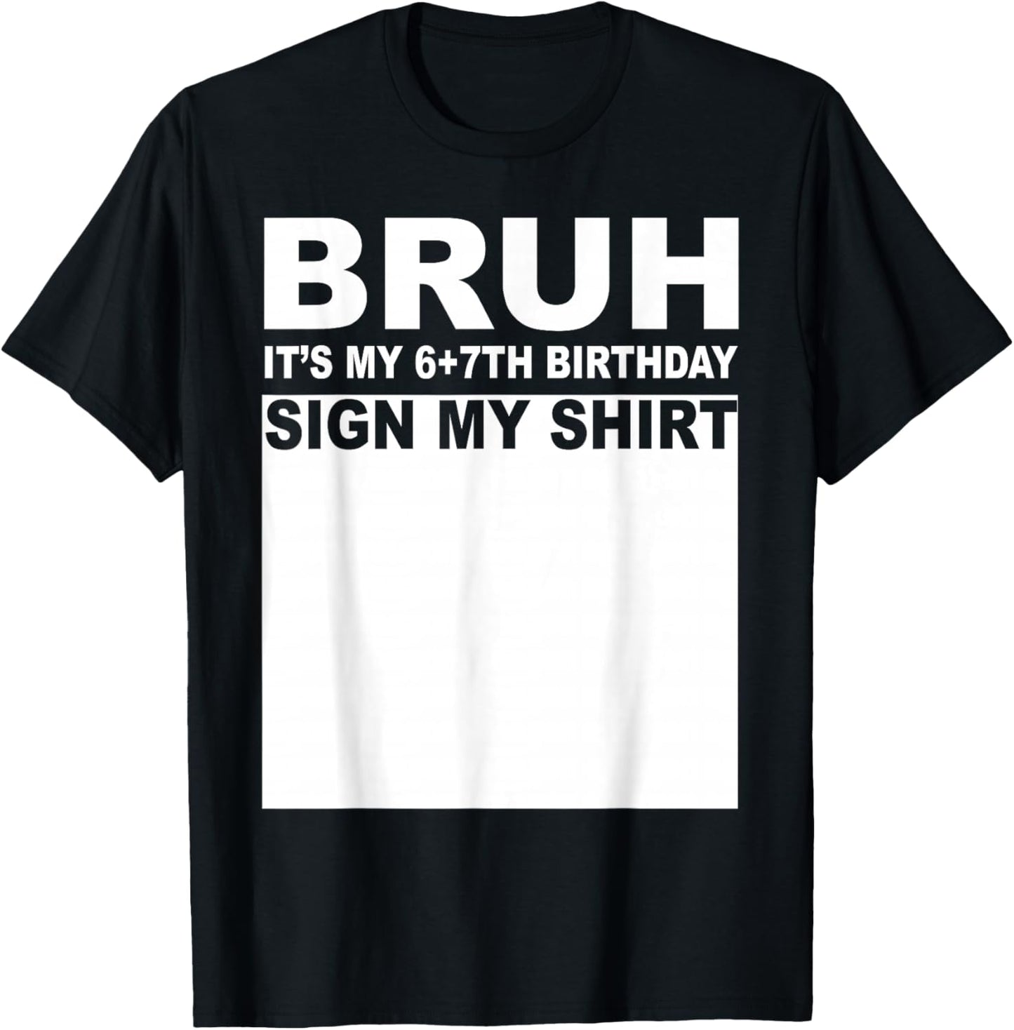 13 Years Old Bday Bruh It's My 13th Birthday Sign My T-Shirt - T-Shirt | Black