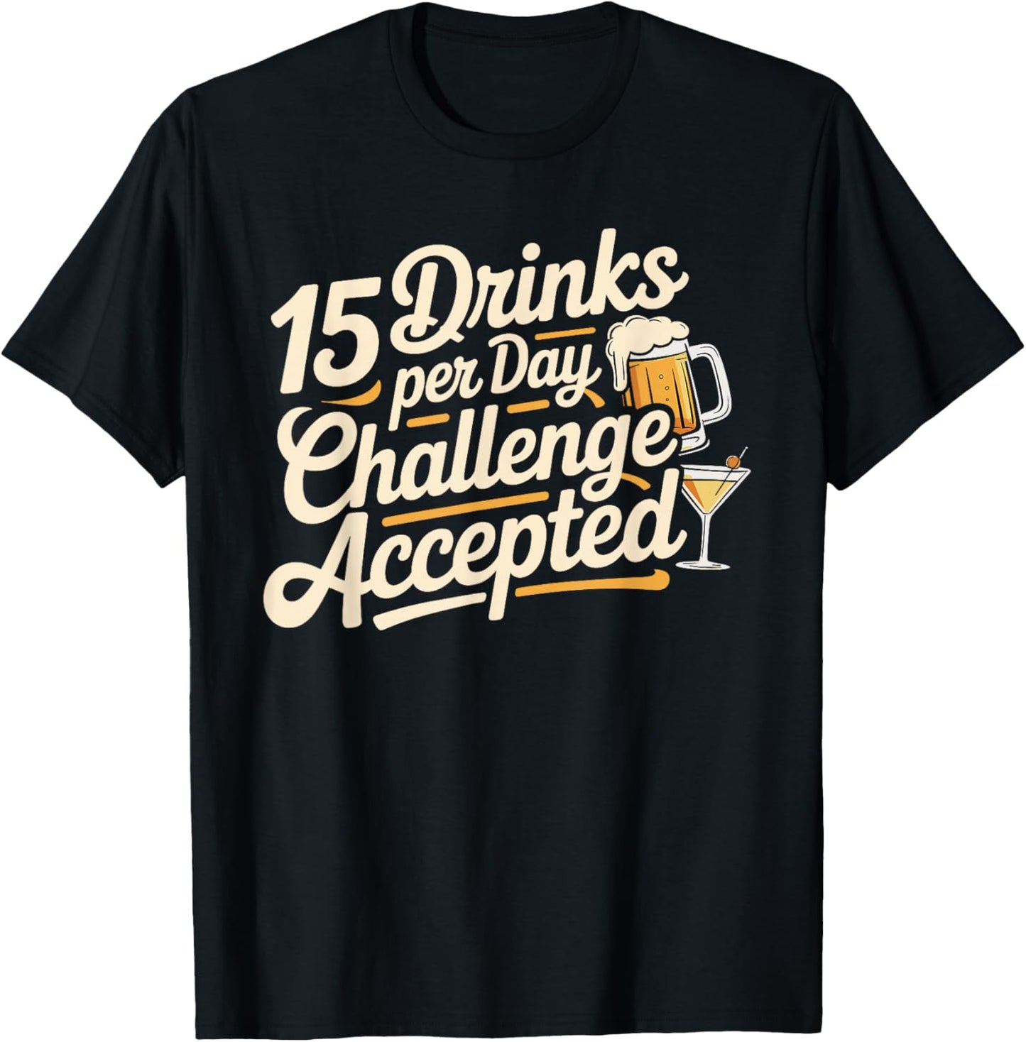 15 Drinks Per Day Challenge Accepted Party Level Expert T-Shirt - T-Shirt | Black