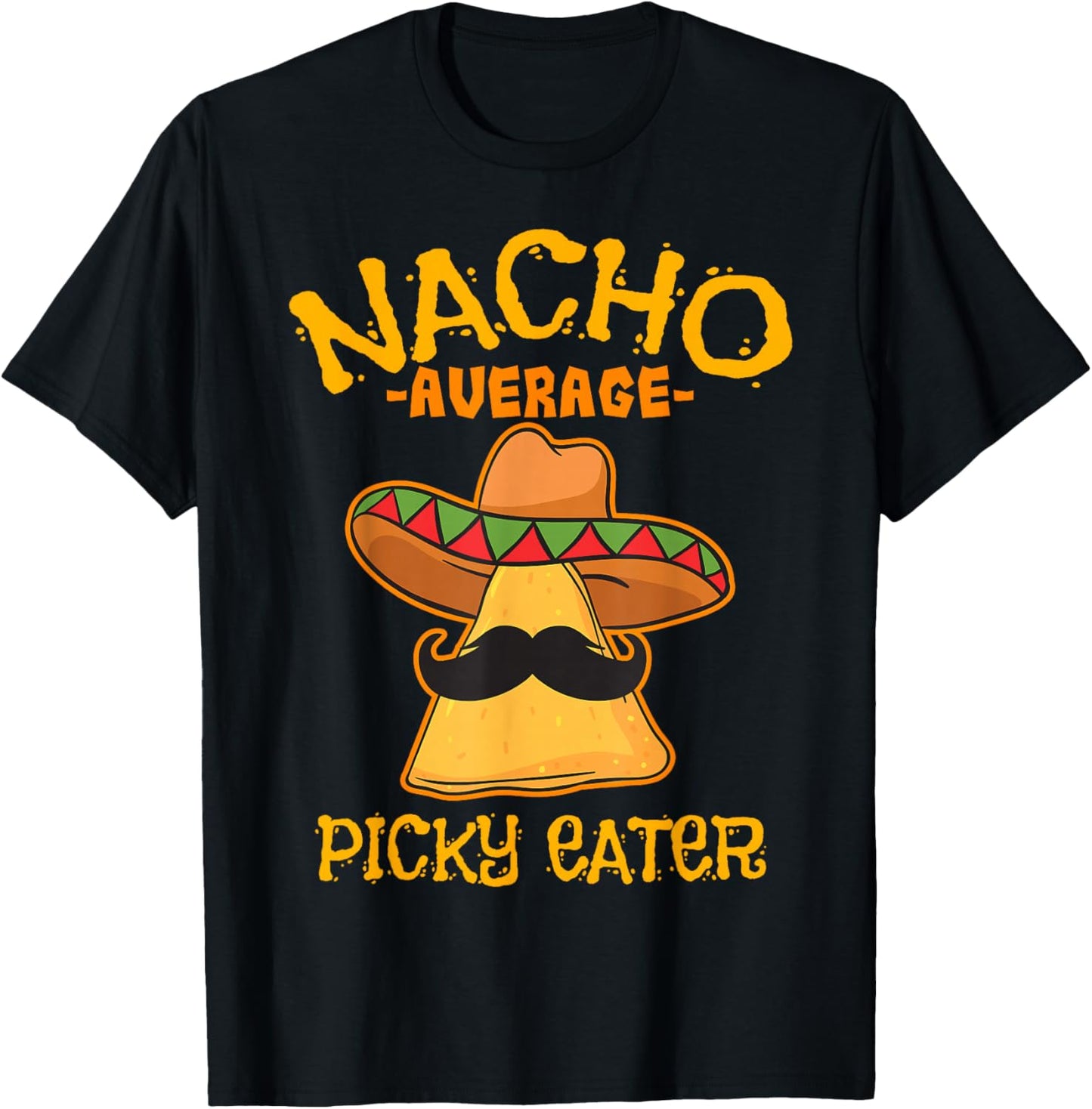 Nacho Average Picky Eater Personality Attitude T-Shirt - T-Shirt | Black