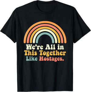 We're All in This Together Like Hostages Joke T-Shirt - T-Shirt | Black