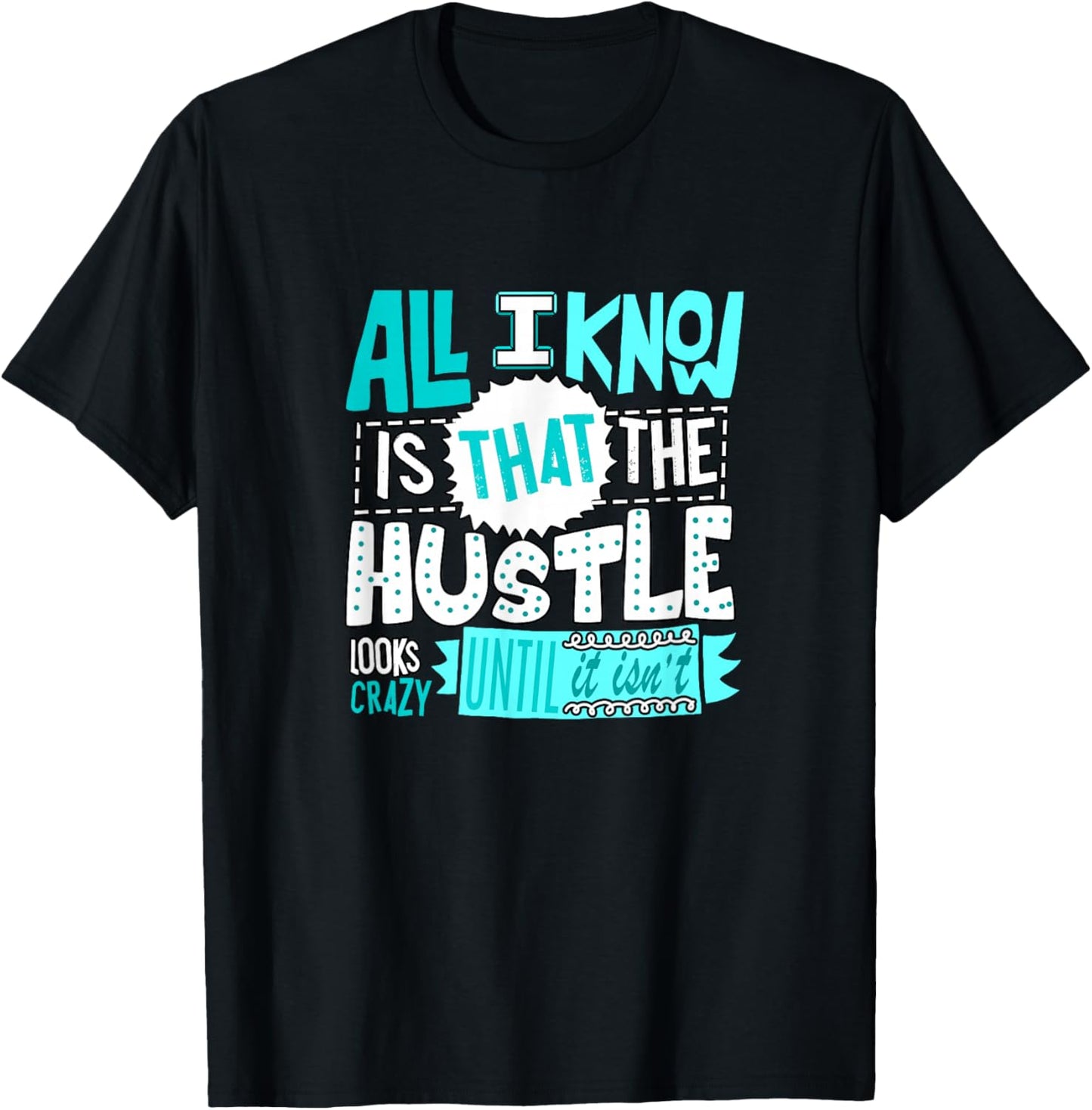 Turquoise Color The Hustle Looks Crazy Turquoise Graphic T-Shirt - T-Shirt | Black