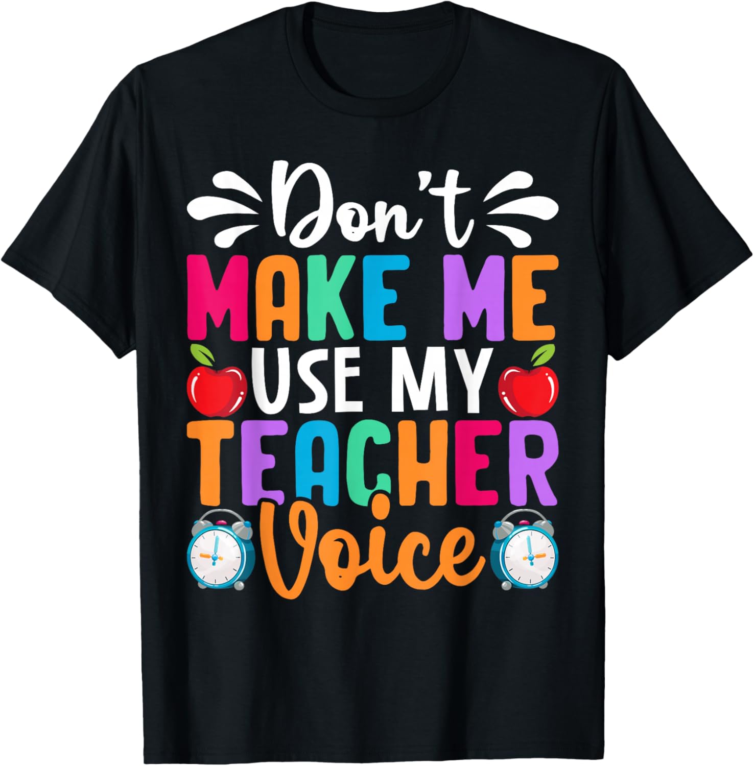 Don’t Make Me Use My Teacher Voice Funny Saying T-Shirt - T-Shirt | Black