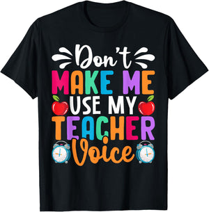 Don’t Make Me Use My Teacher Voice Funny Saying T-Shirt - T-Shirt | Black
