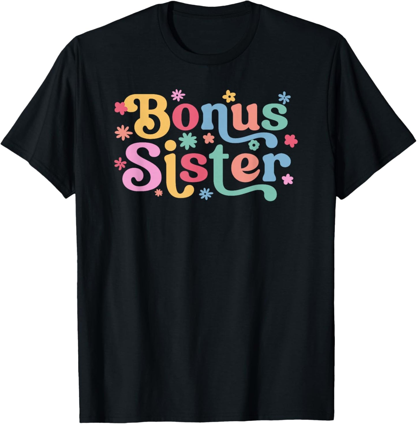Bonus Sister Flowers Step Sister Bonus Sis T-Shirt - T-Shirt | Black