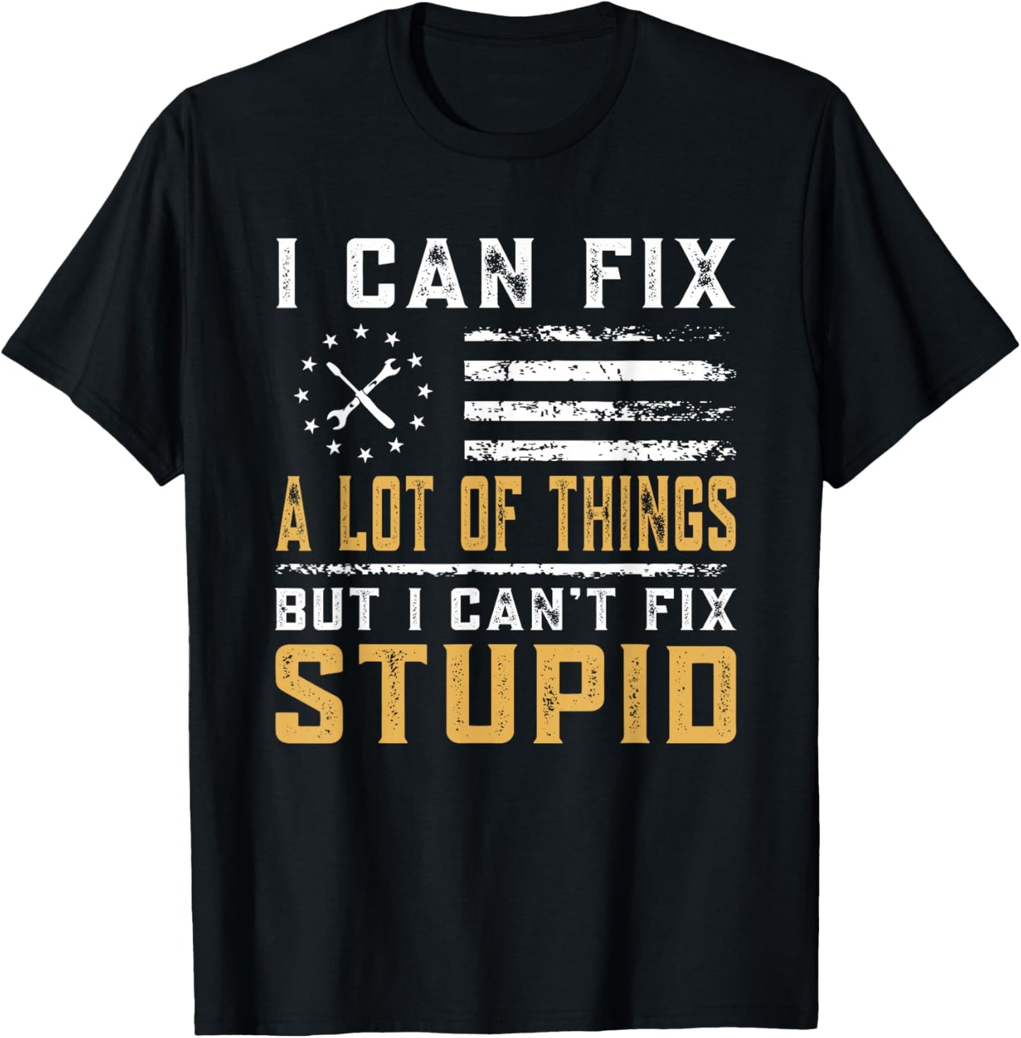 I Can Fix A Lot of Things But I Can't Fix Stupid Fathers Day T-Shirt - T-Shirt | Black