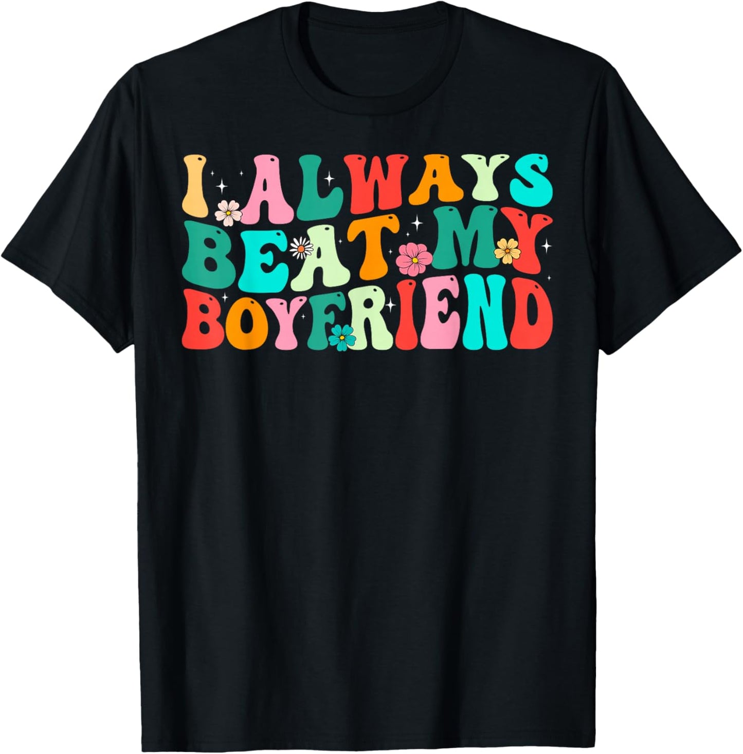 I Always Beat My Boyfriend Funny Relationship Valentine T-Shirt - T-Shirt | Black