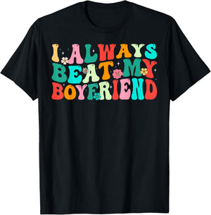I Always Beat My Boyfriend Funny Relationship Valentine T-Shirt - T-Shirt | Black