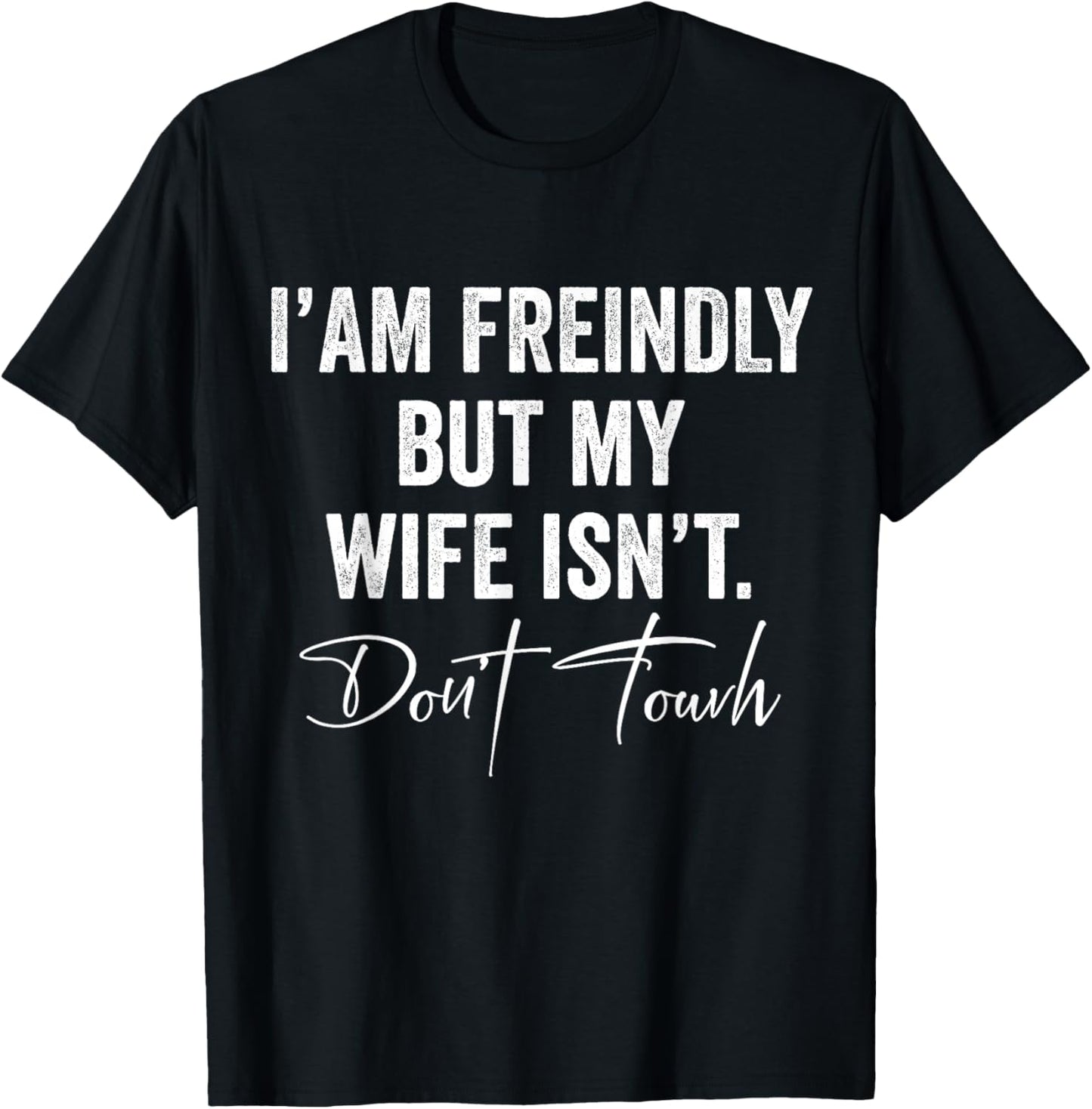 I'm Friendly But My Wife Isn't Don't Touch Funny Husband T-Shirt - T-Shirt | Black