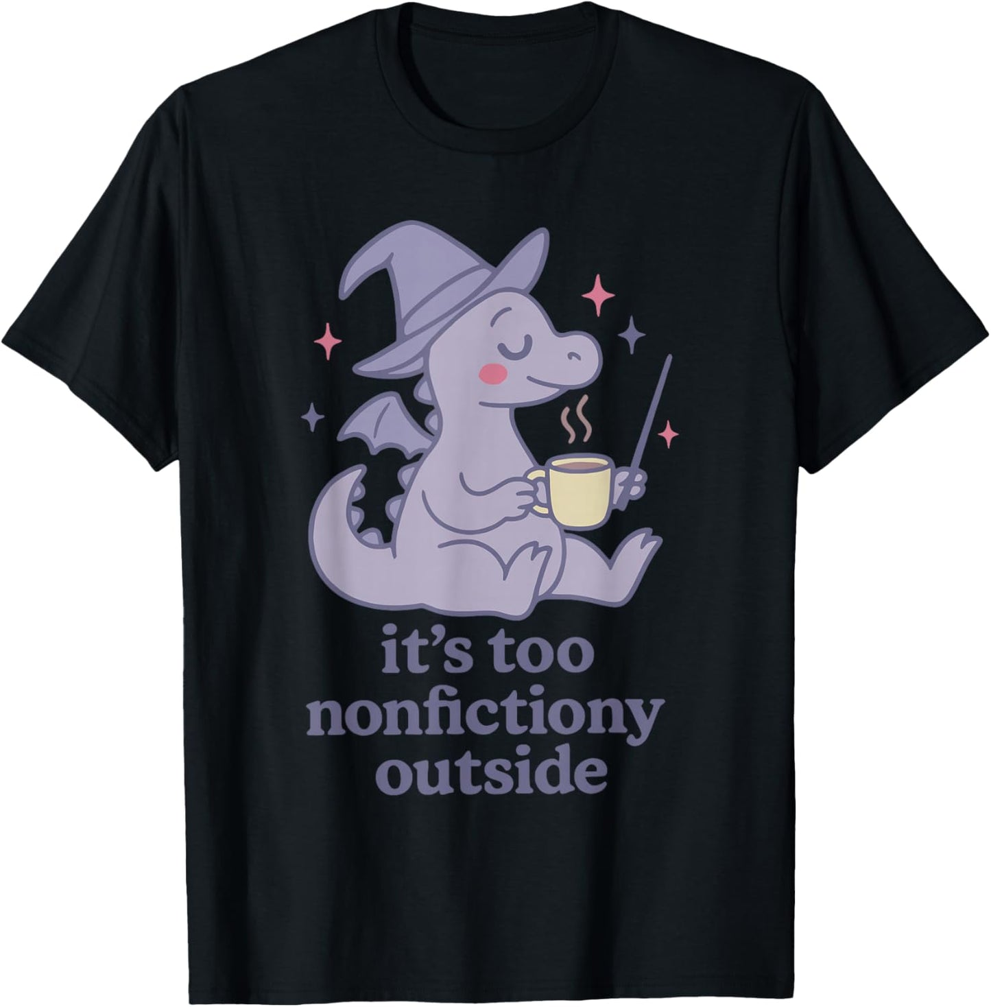 It's Too nonfictiony Outside Funny Design T-Shirt - T-Shirt | Black