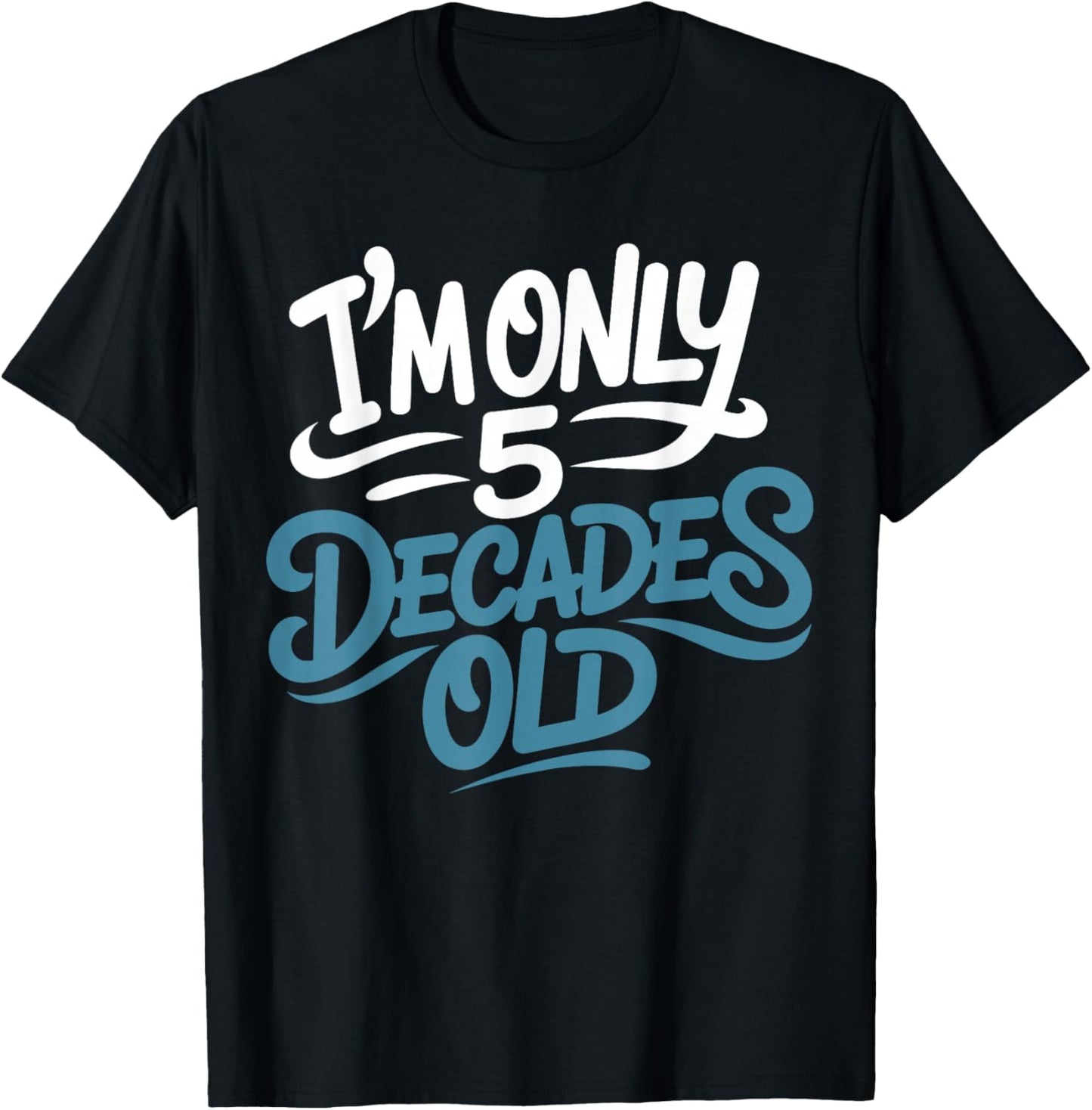 I'm Only 5 Decades Old, Retro Funny 50th Birthday T-Shirt - T-Shirt | Black
