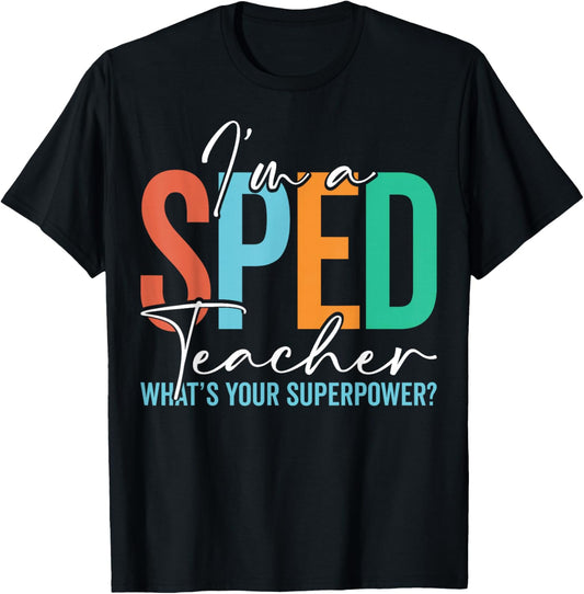 I'm a SPED Teacher What Your Superpower Special Education T-Shirt - T-Shirt | Black
