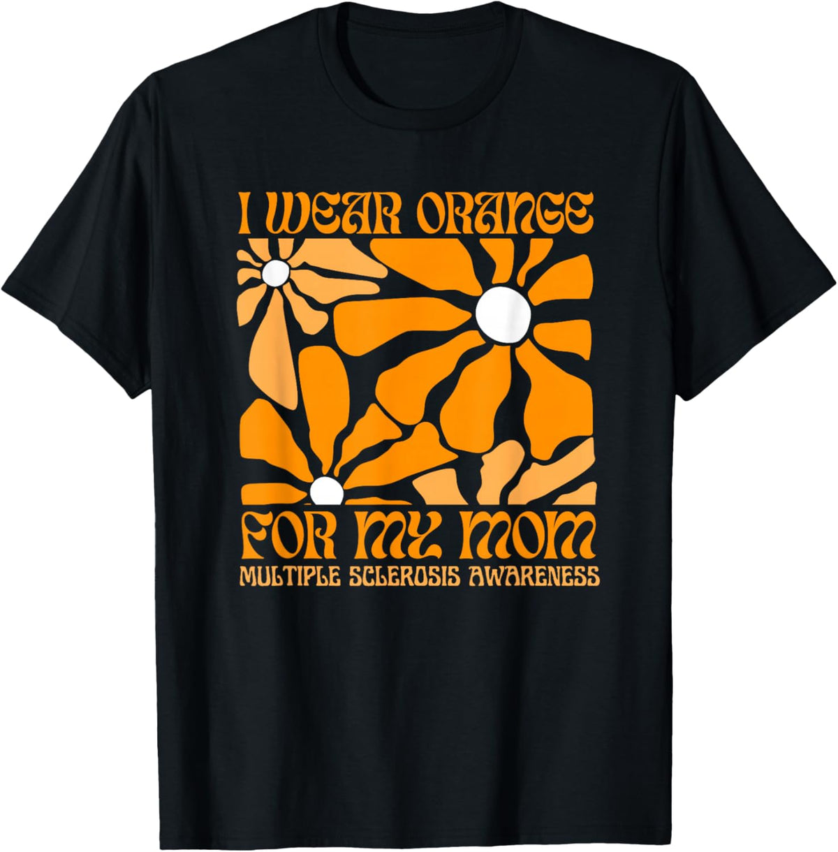 I Wear Orange for My Moms MS Multiple Sclerosis Awareness T-Shirt - T-Shirt | Black