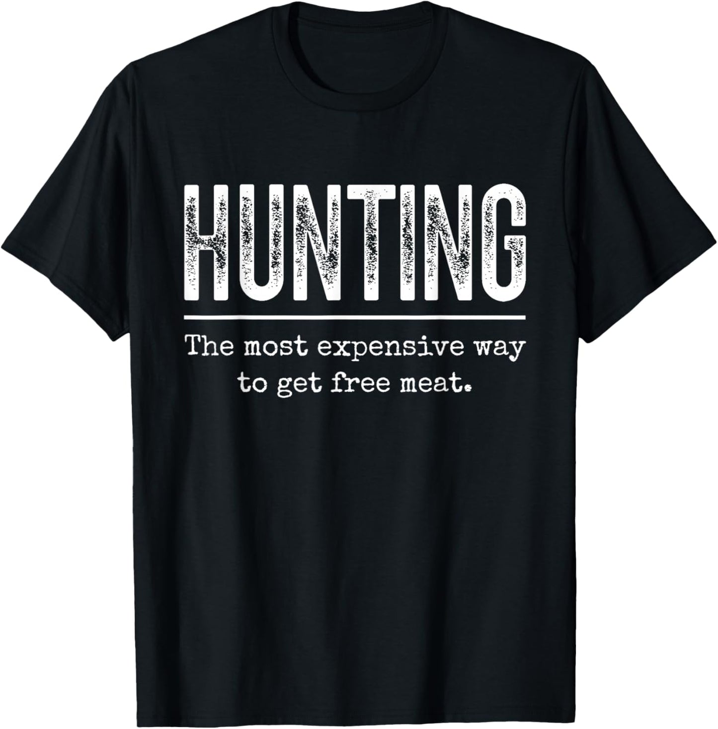 Hunting The Most Expensive Way to Get Free Meat T-Shirt - T-Shirt | Black