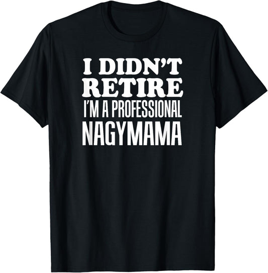 I Didn't Retire I'm A Professional Nagymama Hungarian T-Shirt - T-Shirt | Black
