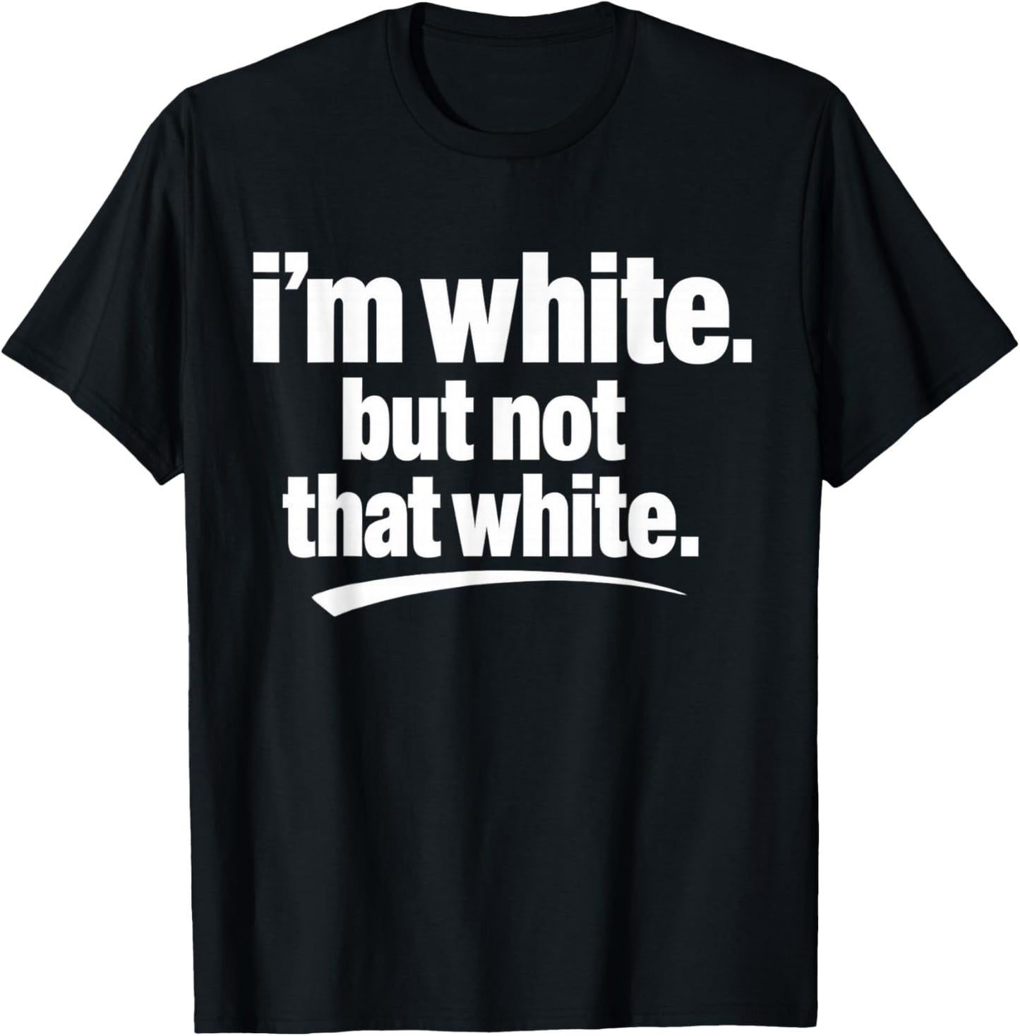I’m White But Not That White Funny Meme Quote T-Shirt - T-Shirt | Black