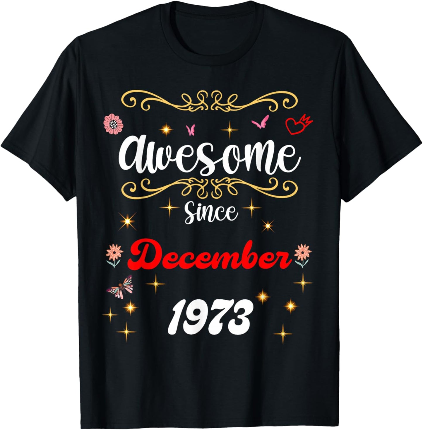 Awesome Since December 1973 Birthday Flowers & Butterflies T-Shirt - T-Shirt | Black