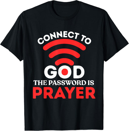 Christian Shirt Connect to God Password is Prayer Faith Gift T-Shirt - T-Shirt | Black