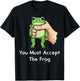 You Must Accept The Frog T-Shirt - T-Shirt | Black