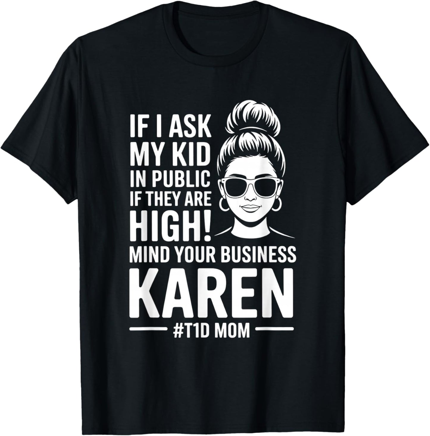 Funny If I Ask My Kid If They are High Diabetes T1D Mom Mama T-Shirt - T-Shirt | Black