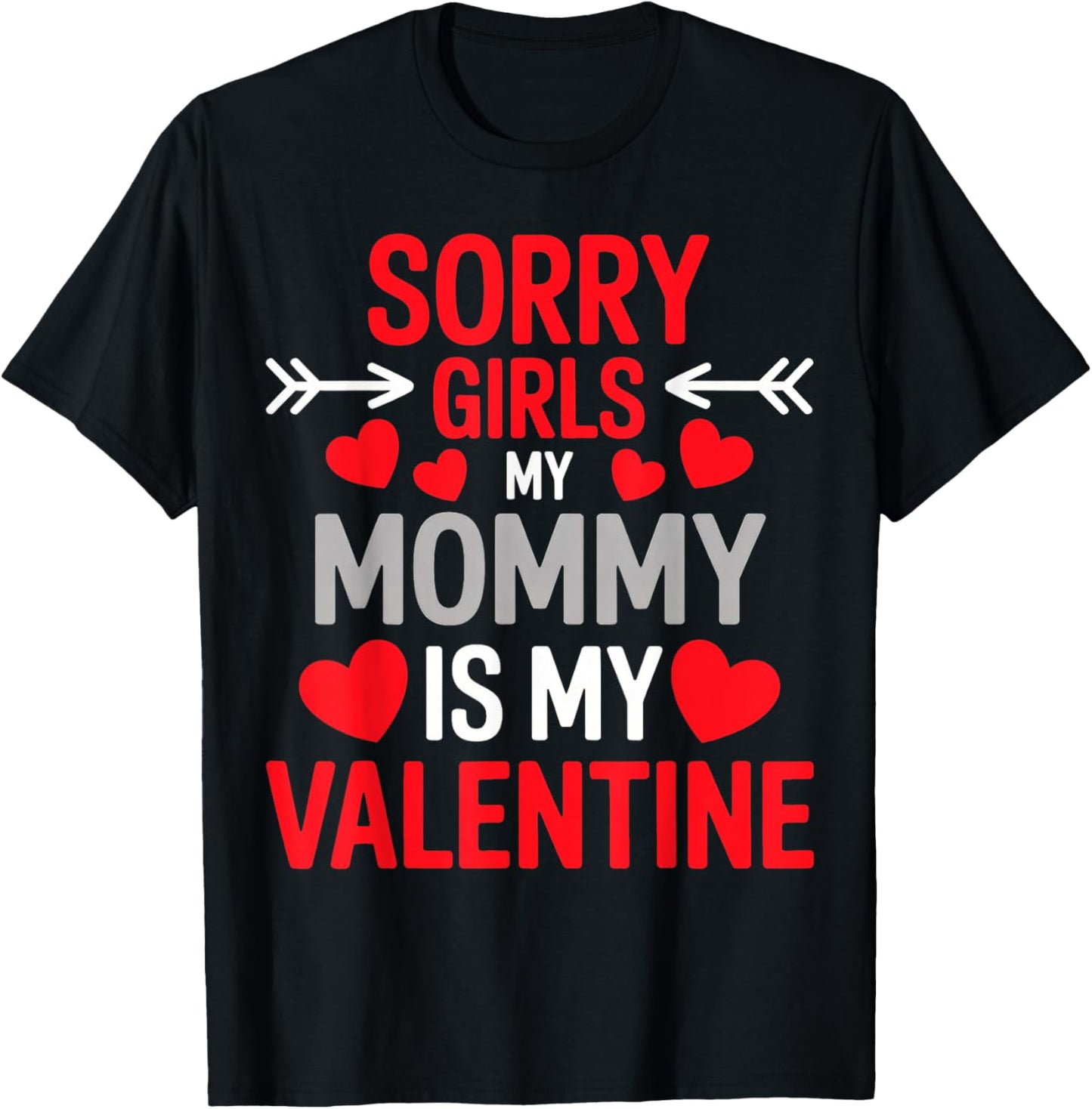 Sorry Girls My Mom is My Valentine T-Shirt - T-Shirt | Black
