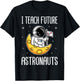 I Teach Future Astronauts - Kindergarten Teacher T-Shirt - T-Shirt | Black