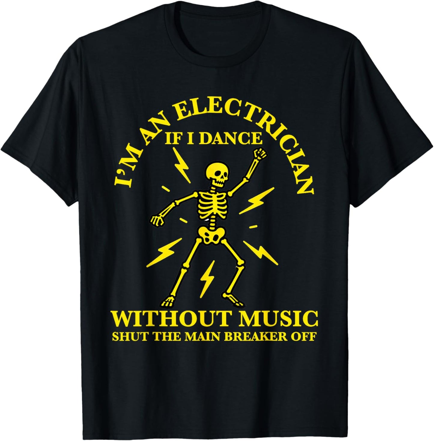 I'm an Electrician If I Dance Without Music Funny Electricia T-Shirt - T-Shirt | Black